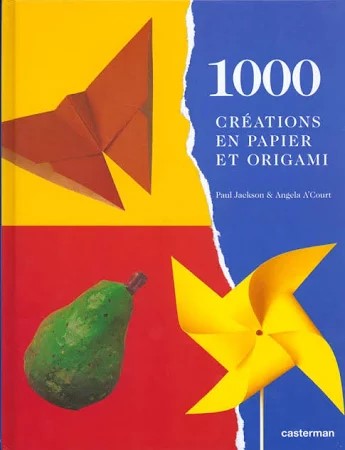 Couverture du livre 1000 créations en papier et origami de Paul Jackson et Angela A'Court chez Casterman, on y voit un papillon en origami, une poire en papier mâché et un moulin a vent en papier